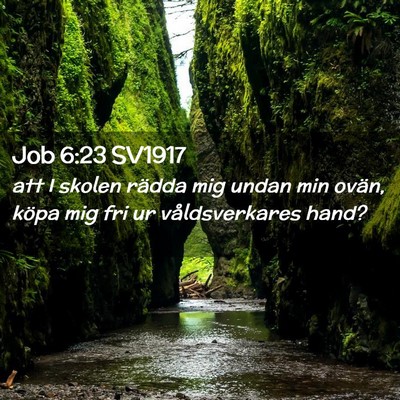 Picture 02 - Job 6:23 SV1917 - att I skolen rädda mig undan min ovän, köpa - Bible Verse Picture