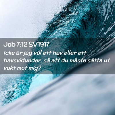 Picture 02 - Job 7:12 SV1917 - Icke är jag väl ett hav eller ett havsvidunder, - Bible Verse Picture