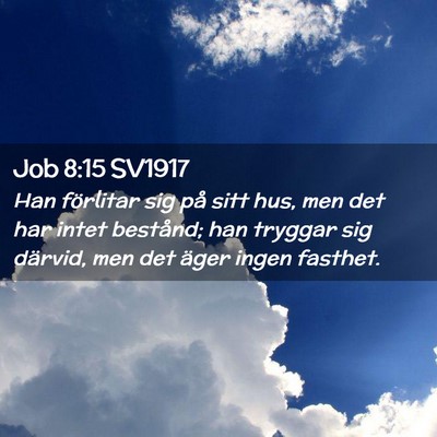 Picture 02 - Job 8:15 SV1917 - Han förlitar sig på sitt hus, men det har intet - Bible Verse Picture