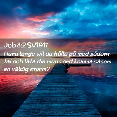 Picture 02 - Job 8:2 SV1917 - Huru länge vill du hålla på med sådant tal - Bible Verse Picture
