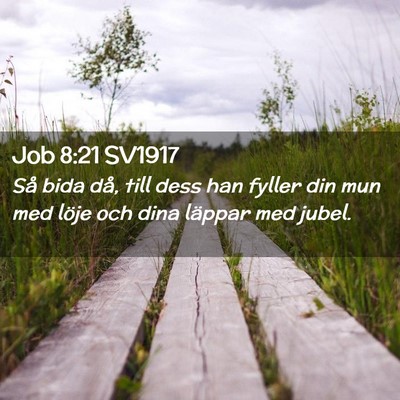 Picture 02 - Job 8:21 SV1917 - Så bida då, till dess han fyller din mun med - Bible Verse Picture