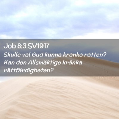 Picture 02 - Job 8:3 SV1917 - Skulle väl Gud kunna kränka rätten? Kan den - Bible Verse Picture