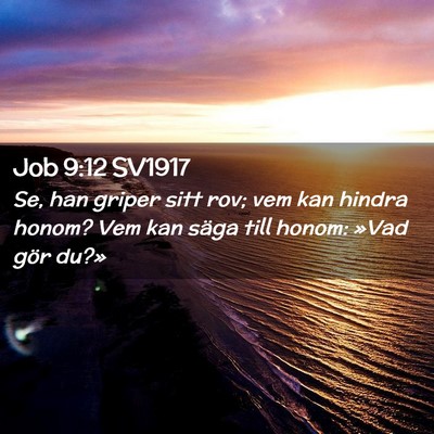 Picture 02 - Job 9:12 SV1917 - Se, han griper sitt rov; vem kan hindra honom? - Bible Verse Picture