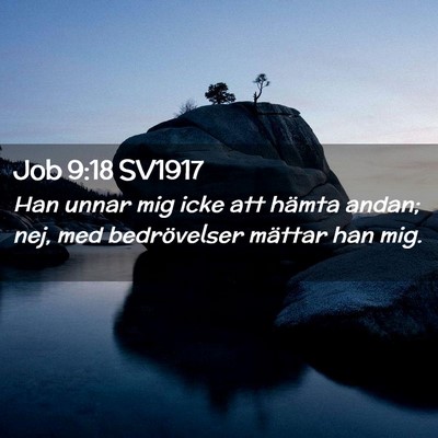 Picture 02 - Job 9:18 SV1917 - Han unnar mig icke att hämta andan; nej, med - Bible Verse Picture