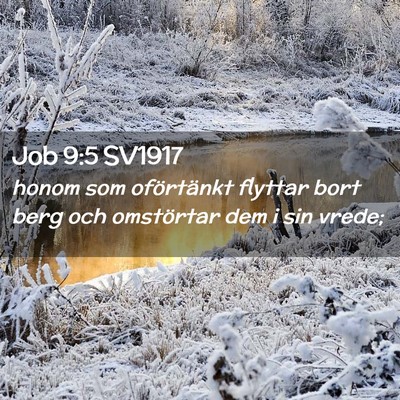 Picture 02 - Job 9:5 SV1917 - honom som oförtänkt flyttar bort berg och - Bible Verse Picture