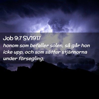 Picture 02 - Job 9:7 SV1917 - honom som befaller solen, så går hon icke upp, - Bible Verse Picture