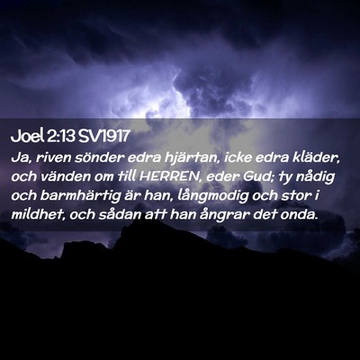 Picture 02 - Joel 2:13 SV1917 - Ja, riven sönder edra hjärtan, icke edra - Bible Verse Picture