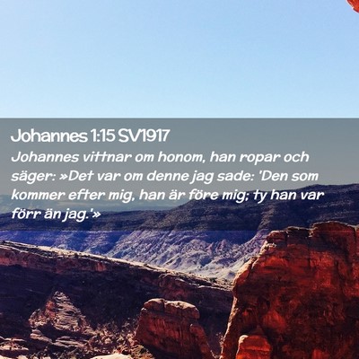 Picture 02 - Johannes 1:15 SV1917 - Johannes vittnar om honom, han ropar och säger: - Bible Verse Picture