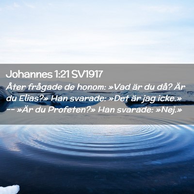 Picture 02 - Johannes 1:21 SV1917 - Åter frågade de honom: »Vad är du då? Är du - Bible Verse Picture