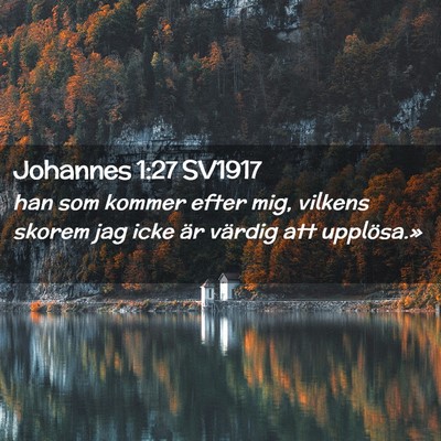 Picture 02 - Johannes 1:27 SV1917 - han som kommer efter mig, vilkens skorem jag icke - Bible Verse Picture