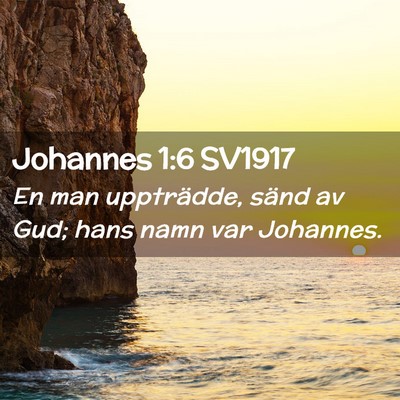 Picture 02 - Johannes 1:6 SV1917 - En man uppträdde, sänd av Gud; hans namn var - Bible Verse Picture