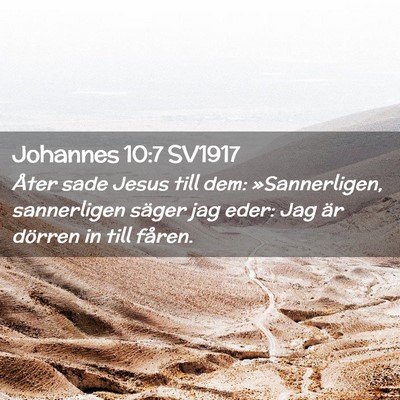 Picture 02 - Johannes 10:7 SV1917 - Åter sade Jesus till dem: »Sannerligen, - Bible Verse Picture