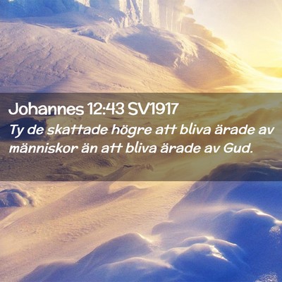 Picture 02 - Johannes 12:43 SV1917 - Ty de skattade högre att bliva ärade av - Bible Verse Picture