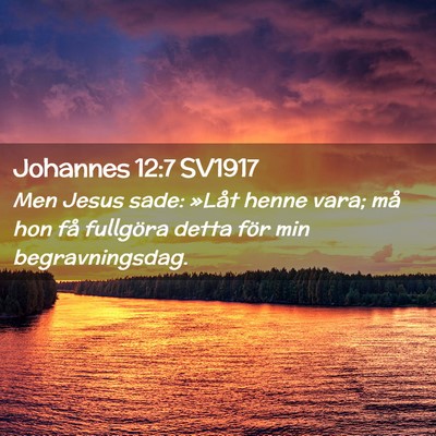 Picture 02 - Johannes 12:7 SV1917 - Men Jesus sade: »Låt henne vara; må hon få - Bible Verse Picture