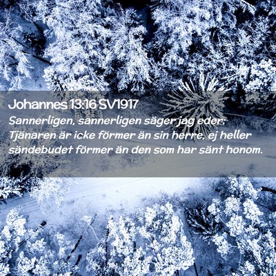 Picture 02 - Johannes 13:16 SV1917 - Sannerligen, sannerligen säger jag eder: - Bible Verse Picture