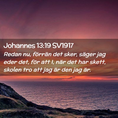 Picture 02 - Johannes 13:19 SV1917 - Redan nu, förrän det sker, säger jag eder det, - Bible Verse Picture