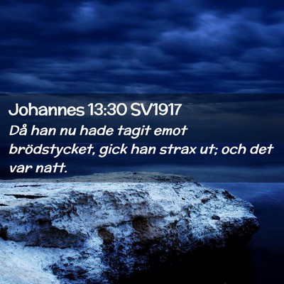 Picture 02 - Johannes 13:30 SV1917 - Då han nu hade tagit emot brödstycket, gick han - Bible Verse Picture