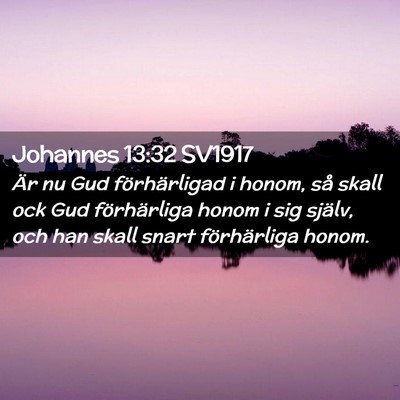 Picture 02 - Johannes 13:32 SV1917 - Är nu Gud förhärligad i honom, så skall ock - Bible Verse Picture