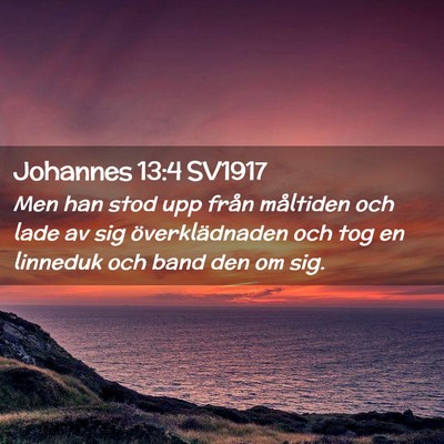 Picture 02 - Johannes 13:4 SV1917 - Men han stod upp från måltiden och lade av sig - Bible Verse Picture