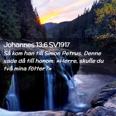 Picture 02 - Johannes 13:6 SV1917 - Så kom han till Simon Petrus. Denne sade då - Bible Verse Picture