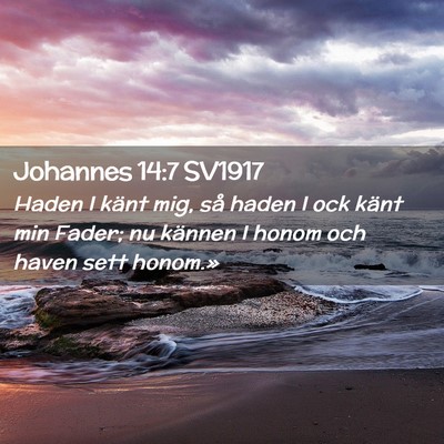 Picture 02 - Johannes 14:7 SV1917 - Haden I känt mig, så haden I ock känt min - Bible Verse Picture
