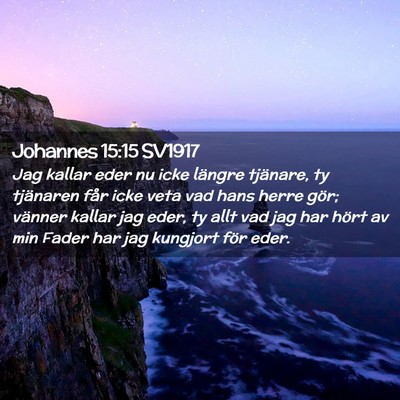 Picture 02 - Johannes 15:15 SV1917 - Jag kallar eder nu icke längre tjänare, ty - Bible Verse Picture