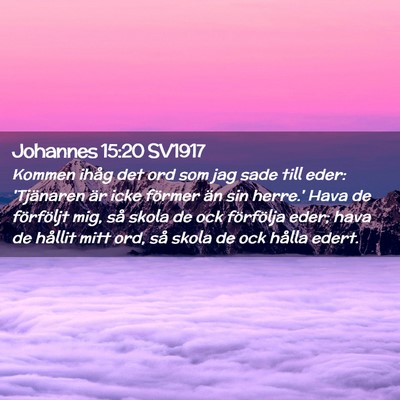 Picture 02 - Johannes 15:20 SV1917 - Kommen ihåg det ord som jag sade till eder: - Bible Verse Picture