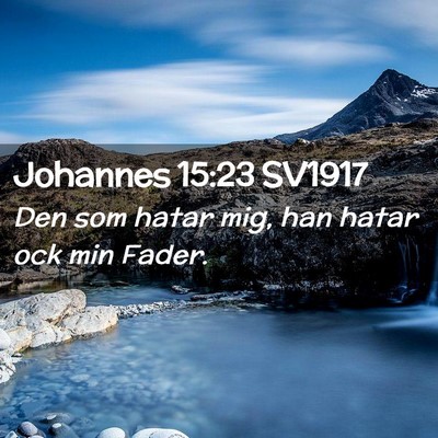 Picture 02 - Johannes 15:23 SV1917 - Den som hatar mig, han hatar ock min - Bible Verse Picture