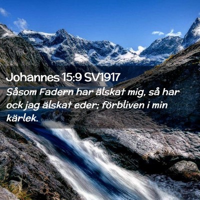 Picture 02 - Johannes 15:9 SV1917 - Såsom Fadern har älskat mig, så har ock jag - Bible Verse Picture