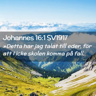 Picture 02 - Johannes 16:1 SV1917 - »Detta har jag talat till eder, för att I icke - Bible Verse Picture
