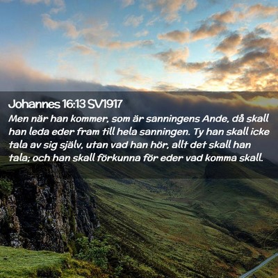 Picture 02 - Johannes 16:13 SV1917 - Men när han kommer, som är sanningens Ande, då - Bible Verse Picture