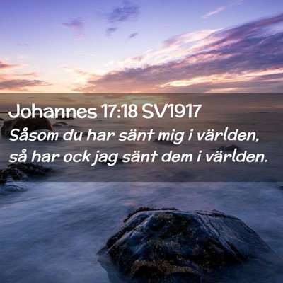 Picture 02 - Johannes 17:18 SV1917 - Såsom du har sänt mig i världen, så har ock - Bible Verse Picture