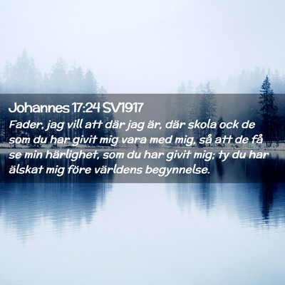 Picture 02 - Johannes 17:24 SV1917 - Fader, jag vill att där jag är, där skola ock - Bible Verse Picture