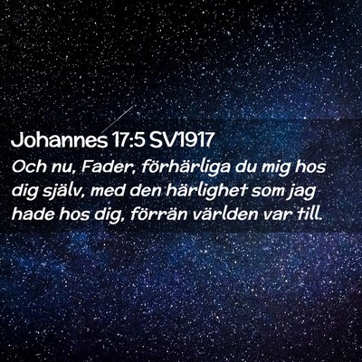 Picture 02 - Johannes 17:5 SV1917 - Och nu, Fader, förhärliga du mig hos dig - Bible Verse Picture