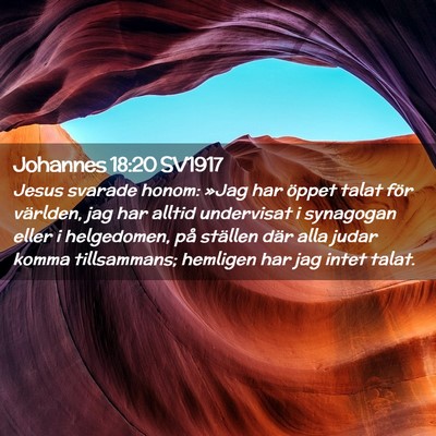 Picture 02 - Johannes 18:20 SV1917 - Jesus svarade honom: »Jag har öppet talat för - Bible Verse Picture