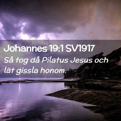 Picture 02 - Johannes 19:1 SV1917 - Så tog då Pilatus Jesus och lät gissla - Bible Verse Picture