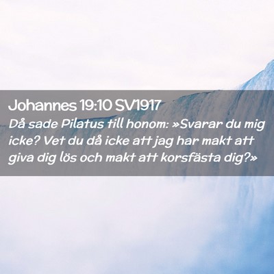 Picture 02 - Johannes 19:10 SV1917 - Då sade Pilatus till honom: »Svarar du mig - Bible Verse Picture