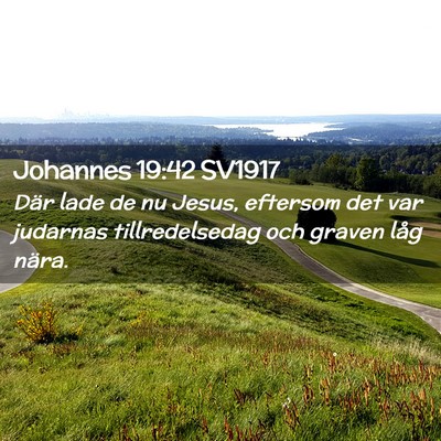 Picture 02 - Johannes 19:42 SV1917 - Där lade de nu Jesus, eftersom det var judarnas - Bible Verse Picture