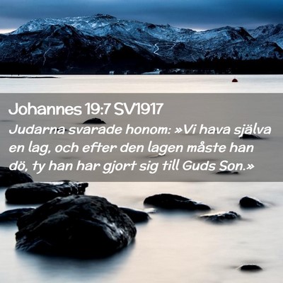 Picture 02 - Johannes 19:7 SV1917 - Judarna svarade honom: »Vi hava själva en lag, - Bible Verse Picture