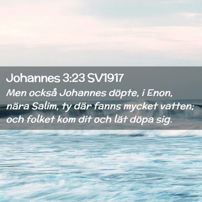 Picture 02 - Johannes 3:23 SV1917 - Men också Johannes döpte, i Enon, nära Salim, - Bible Verse Picture