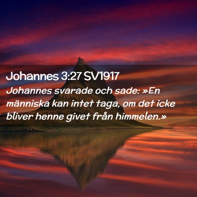Picture 02 - Johannes 3:27 SV1917 - Johannes svarade och sade: »En människa kan - Bible Verse Picture