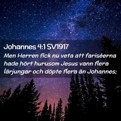 Picture 02 - Johannes 4:1 SV1917 - Men Herren fick nu veta att fariséerna hade - Bible Verse Picture