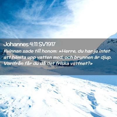 Picture 02 - Johannes 4:11 SV1917 - Kvinnan sade till honom: »Herre, du har ju intet - Bible Verse Picture