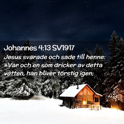 Picture 02 - Johannes 4:13 SV1917 - Jesus svarade och sade till henne: »Var och en - Bible Verse Picture