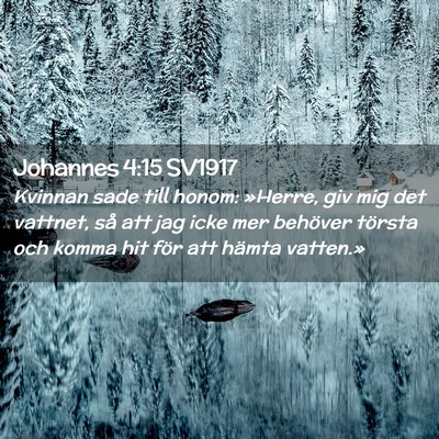 Picture 02 - Johannes 4:15 SV1917 - Kvinnan sade till honom: »Herre, giv mig det - Bible Verse Picture