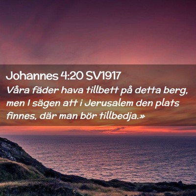 Picture 02 - Johannes 4:20 SV1917 - Våra fäder hava tillbett på detta berg, men I - Bible Verse Picture