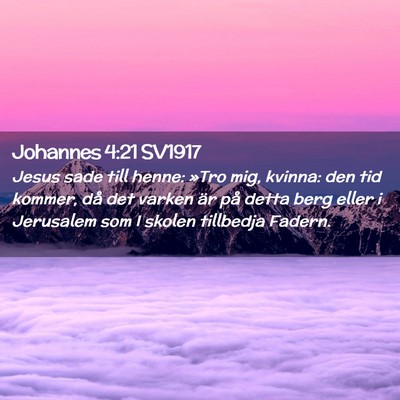 Picture 02 - Johannes 4:21 SV1917 - Jesus sade till henne: »Tro mig, kvinna: den tid - Bible Verse Picture