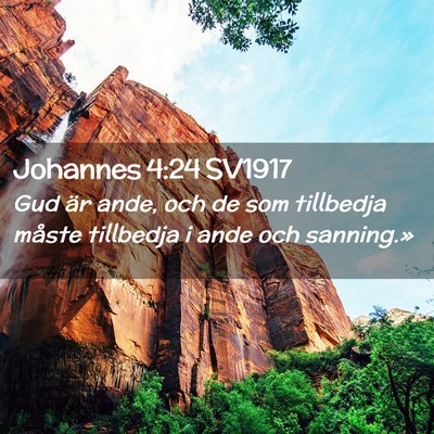 Picture 02 - Johannes 4:24 SV1917 - Gud är ande, och de som tillbedja måste - Bible Verse Picture