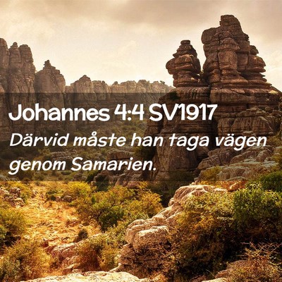 Picture 02 - Johannes 4:4 SV1917 - Därvid måste han taga vägen genom - Bible Verse Picture
