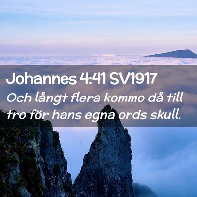 Picture 02 - Johannes 4:41 SV1917 - Och långt flera kommo då till tro för hans - Bible Verse Picture